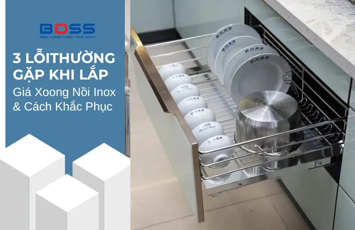 3-loi-thuong-gap-khi-lap-gia-xoong-noi-inox-cach-khac-phuc
