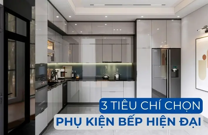 3-tieu-chi-chon-phu-kien-bep-hien-dai-ai-cung-nen-biet